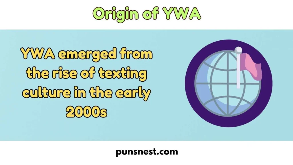 Origin of YWA